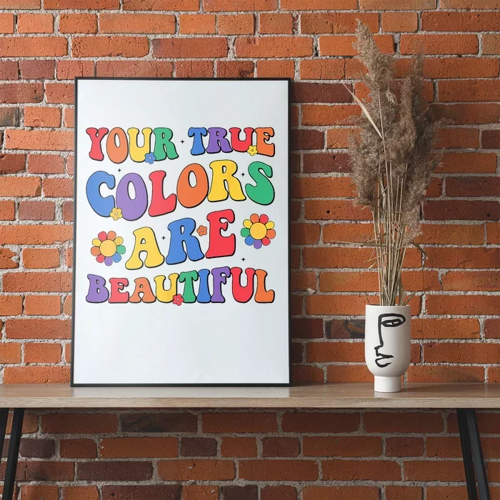 Your True Colors Are Beautiful LGBT Rainbow Pride Flag Poster