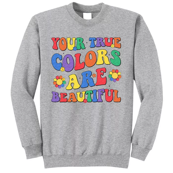 Your True Colors are Beautiful LGBT Rainbow Pride Flag Tall Sweatshirt