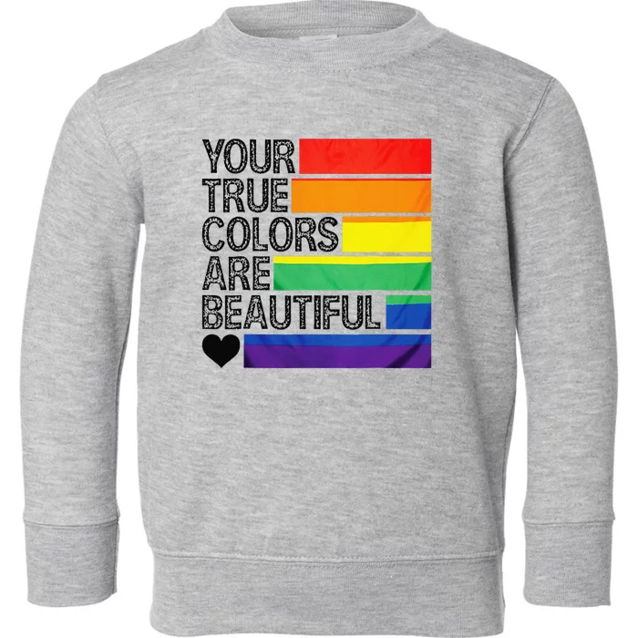 Your True Colors Are Beautiful Rainbow LGBT Pride Month Toddler Sweatshirt