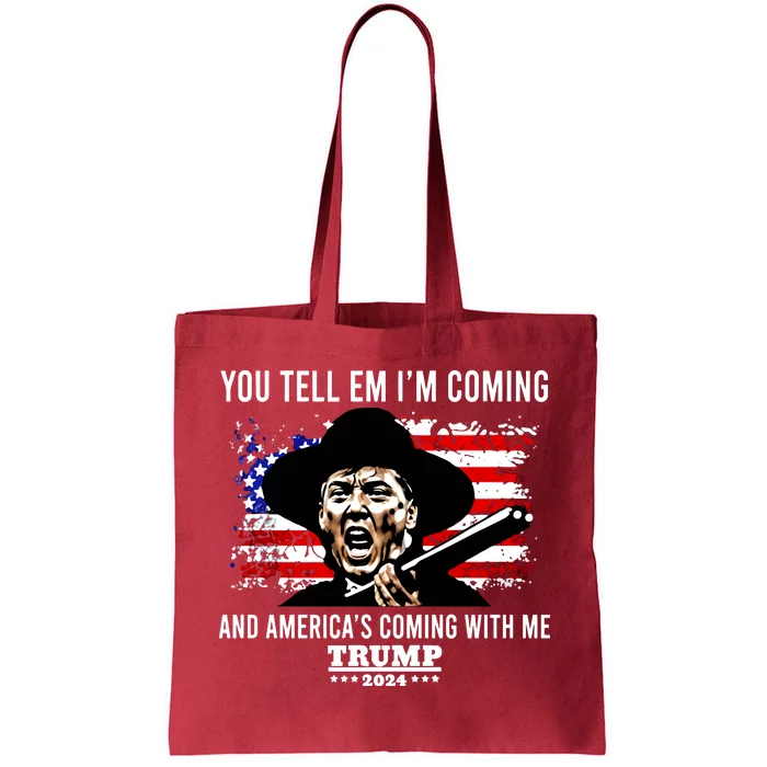 You Tell Em I’M Coming And America’S Coming With Me Trump 2024 Tote Bag