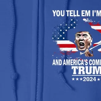 You Tell Em IM Coming And AmericaS Coming With Me Trump Full Zip Hoodie