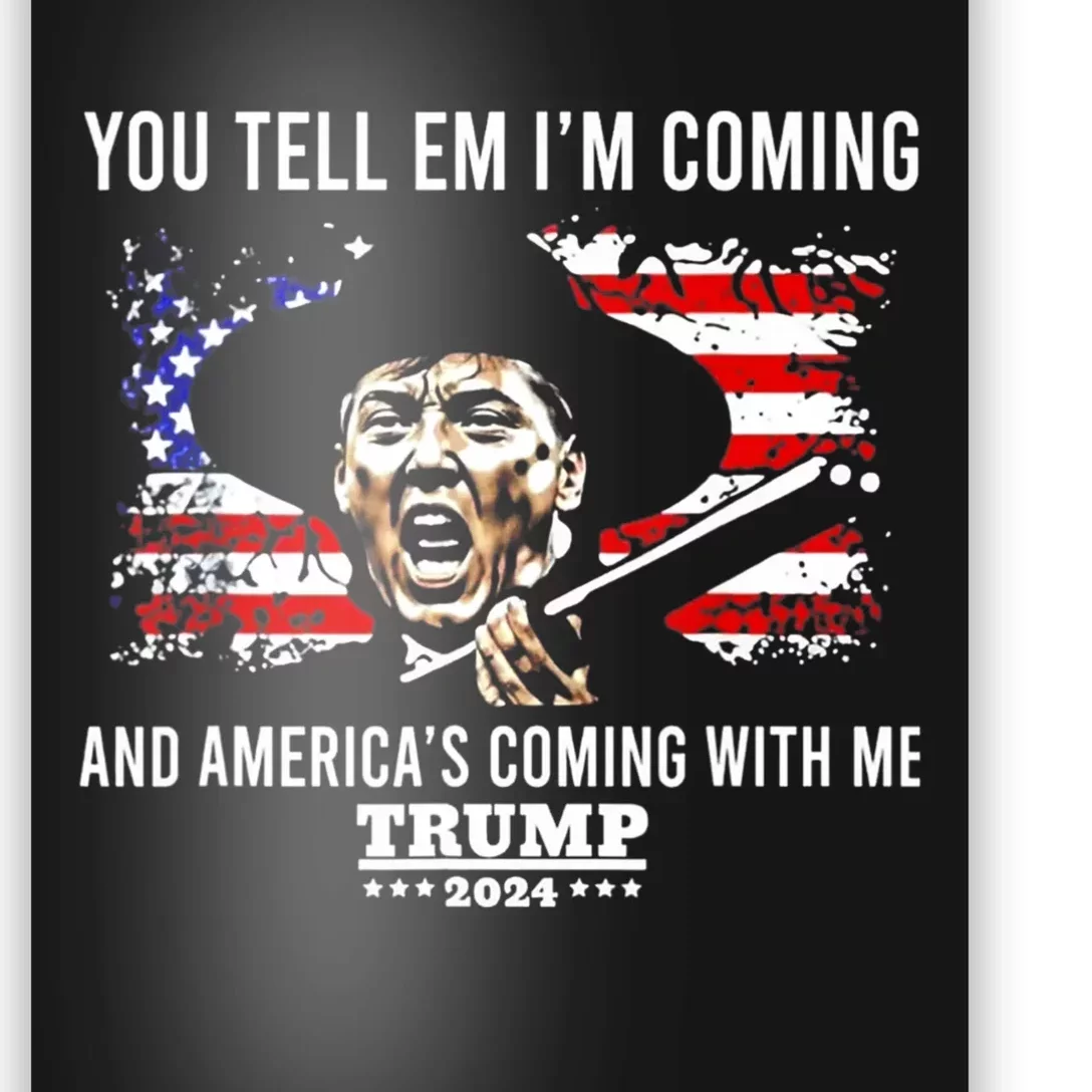 You Tell Em IM Coming And AmericaS Coming With Me Trump Poster