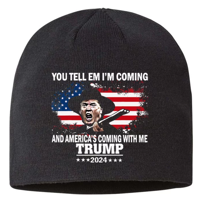 You Tell Em IM Coming And AmericaS Coming With Me Trump 8 1/2in Sustainable Knit Beanie