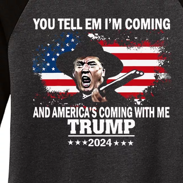 You Tell Em IM Coming And AmericaS Coming With Me Trump Women's Tri-Blend 3/4-Sleeve Raglan Shirt