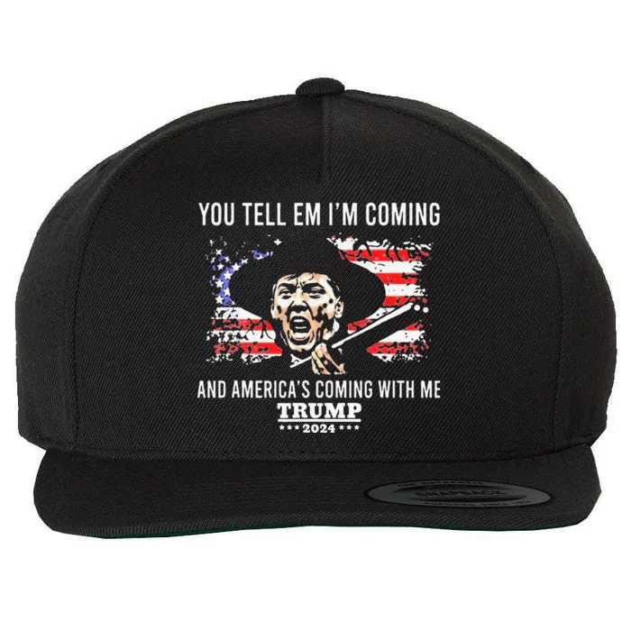 You Tell Em IM Coming And America Coming With Me Trump 2024 Wool Snapback Cap