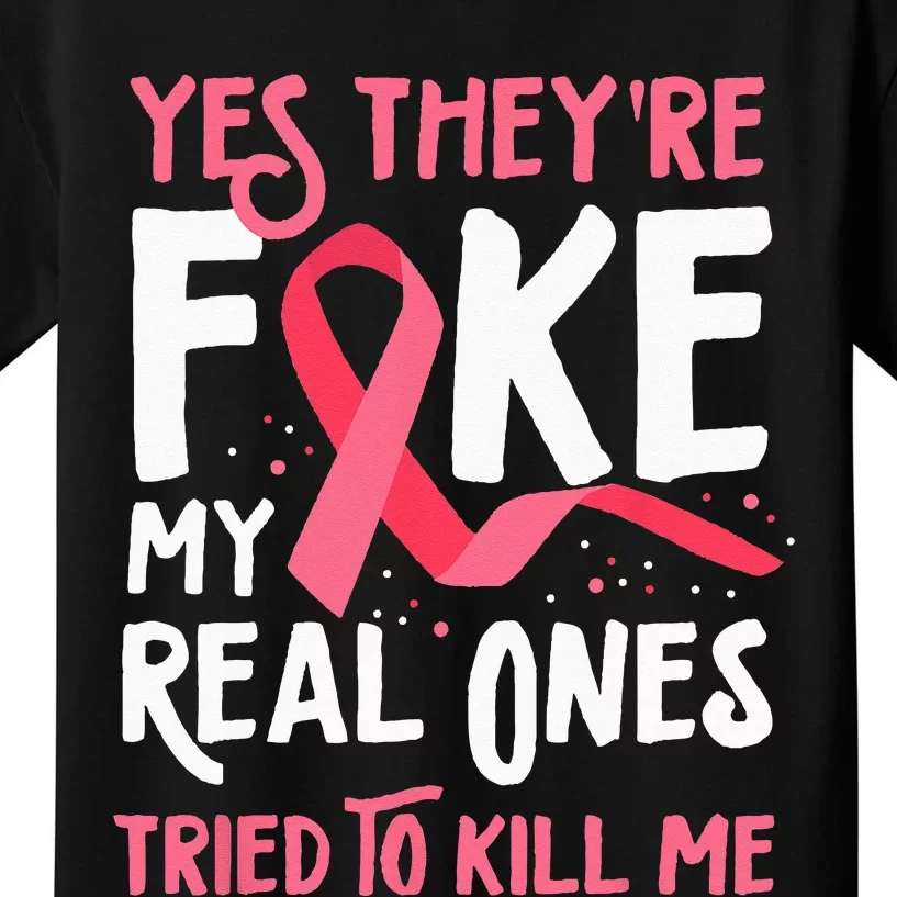 Yes Theyre Fake My Real Ones Tried To Kill Me Breast Cancer Kids T-Shirt