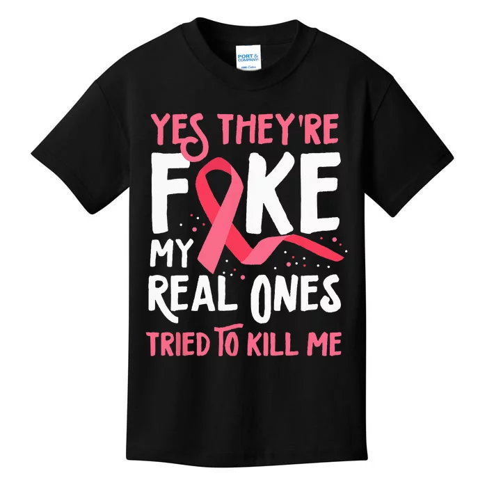 Yes Theyre Fake My Real Ones Tried To Kill Me Breast Cancer Kids T-Shirt