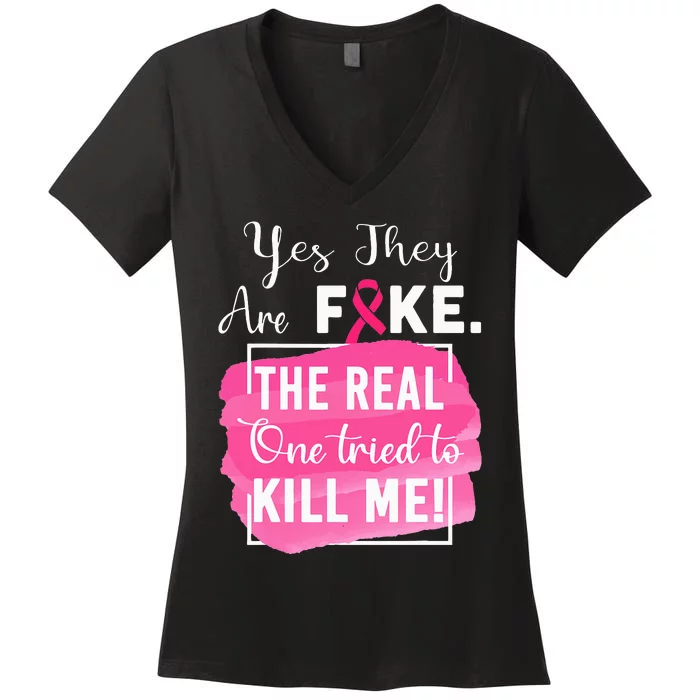 Yes Theyre Fake Pink Ribbon Breast Cancer Survivor Women's V-Neck T-Shirt