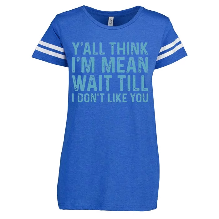 Yall Think Im Mean Wait Till I Dont Like You Enza Ladies Jersey Football T-Shirt