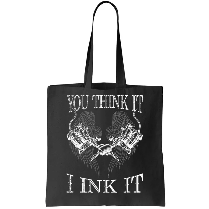 You Think It I Ink It Funny Artist Tattooist Gift Tattoo Tote Bag