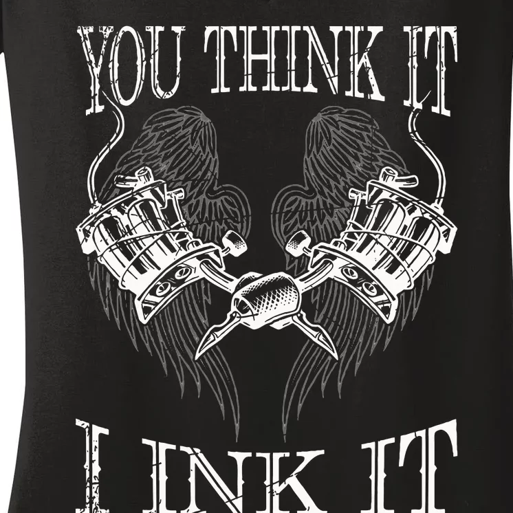 You Think It I Ink It Funny Artist Tattooist Gift Tattoo Women's V-Neck T-Shirt