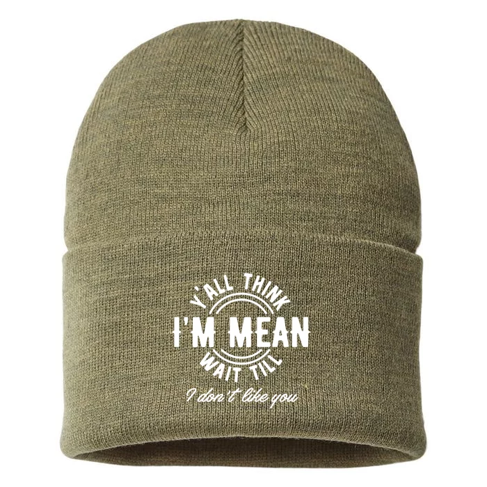 Yall Think Im Mean Wait Til I DonT Like You Sustainable Knit Beanie