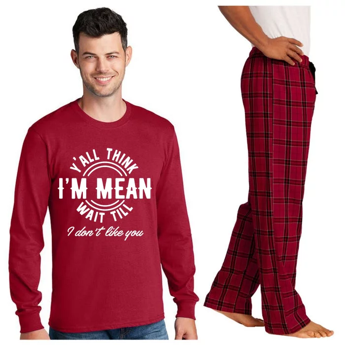 Yall Think Im Mean Wait Til I DonT Like You Long Sleeve Pajama Set