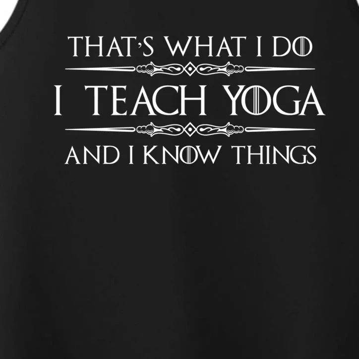 Yoga Teacher Instructor Funny Gift I Teach Yoga And I Know Things Cute Gift Performance Tank