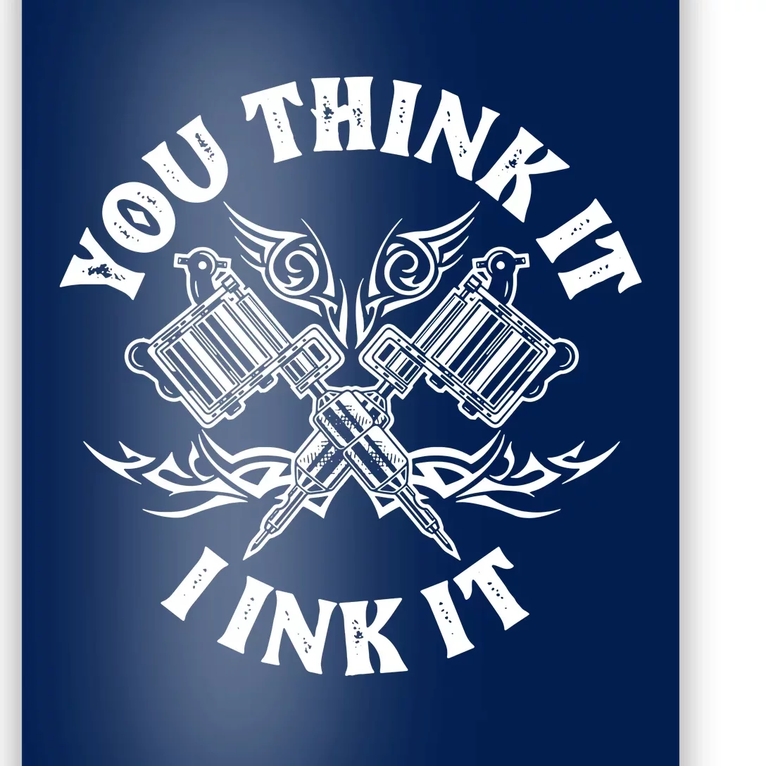 You Think It I Ink It Poster