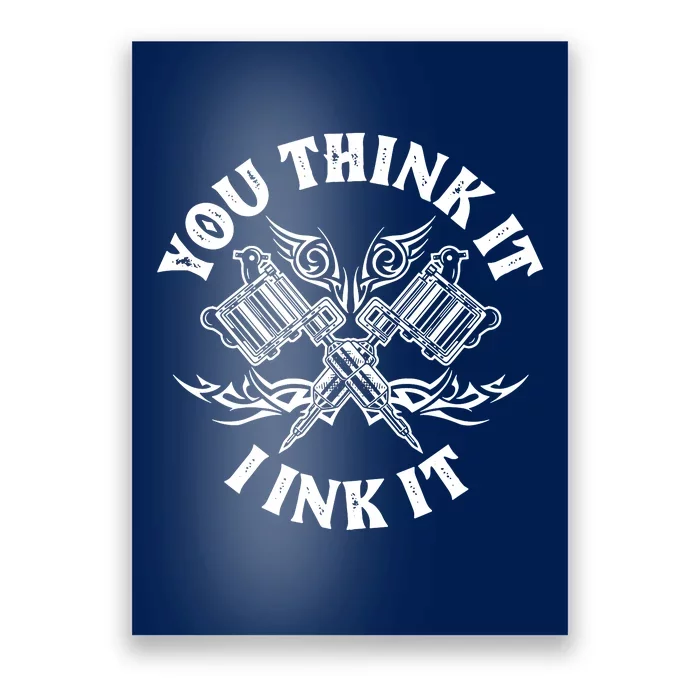 You Think It I Ink It Poster