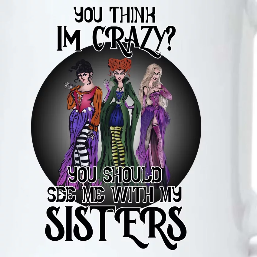 You Think I'm Crazy You Should See Me With My Sisters Halloween Black Color Changing Mug