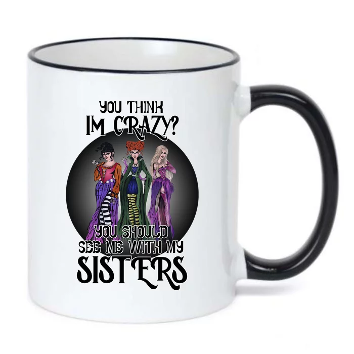 You Think I'm Crazy You Should See Me With My Sisters Halloween Black Color Changing Mug