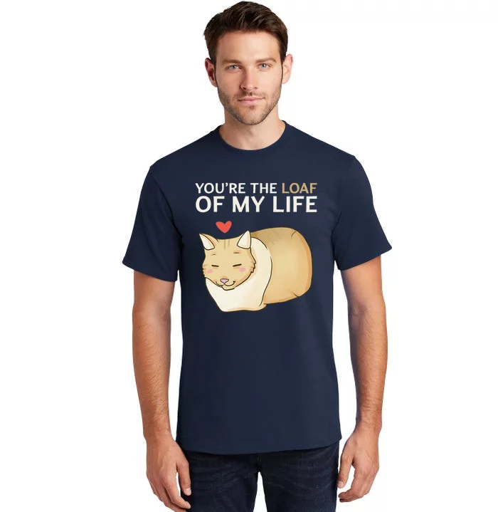 You're The Loaf Of My Life Funny Cat Valentine's Day Cute Tall T-Shirt