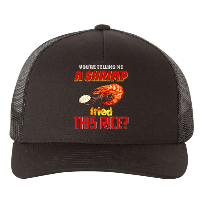 YouRe Telling Me A Shrimp Fried This Rice Yupoong Adult 5-Panel Trucker Hat