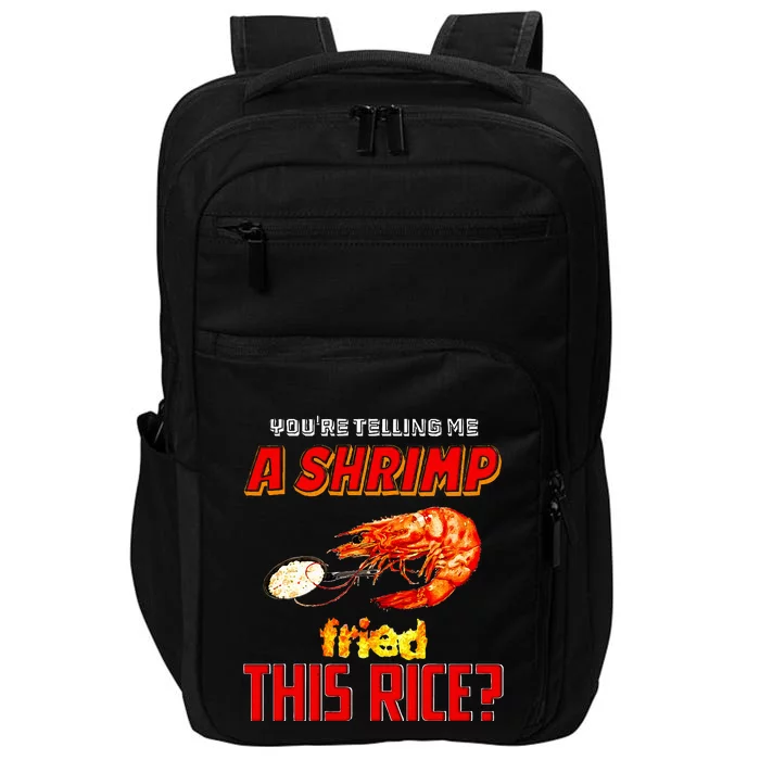 YouRe Telling Me A Shrimp Fried This Rice Impact Tech Backpack