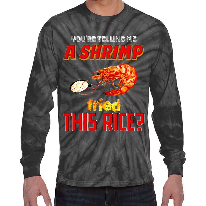 YouRe Telling Me A Shrimp Fried This Rice Tie-Dye Long Sleeve Shirt