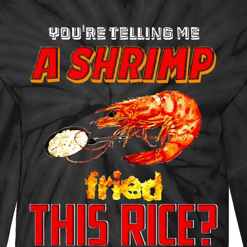 YouRe Telling Me A Shrimp Fried This Rice Tie-Dye Long Sleeve Shirt