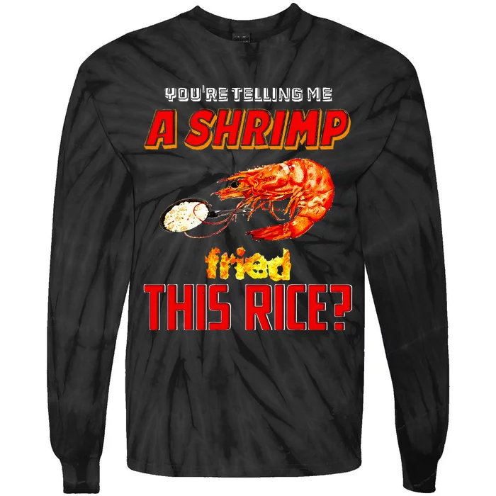 YouRe Telling Me A Shrimp Fried This Rice Tie-Dye Long Sleeve Shirt