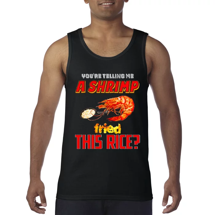 YouRe Telling Me A Shrimp Fried This Rice Tank Top