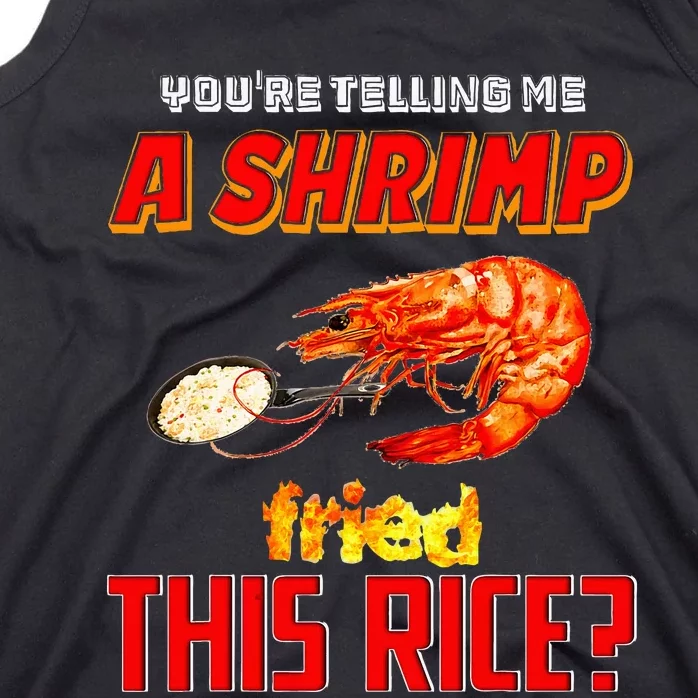 YouRe Telling Me A Shrimp Fried This Rice Tank Top