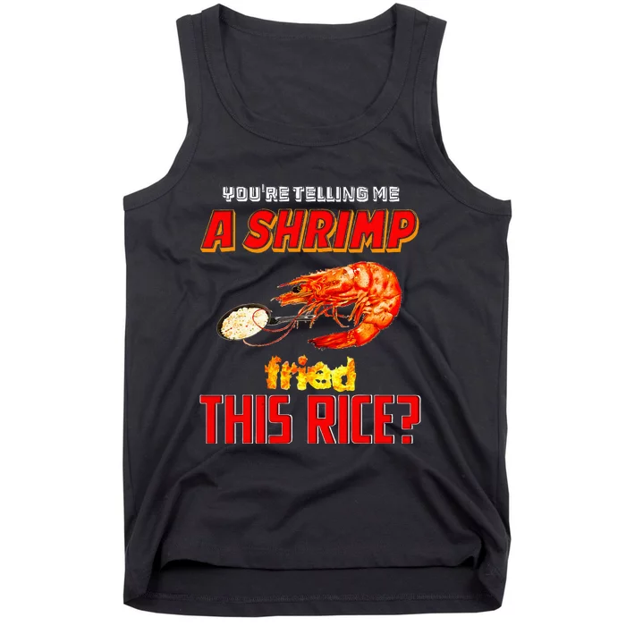 YouRe Telling Me A Shrimp Fried This Rice Tank Top