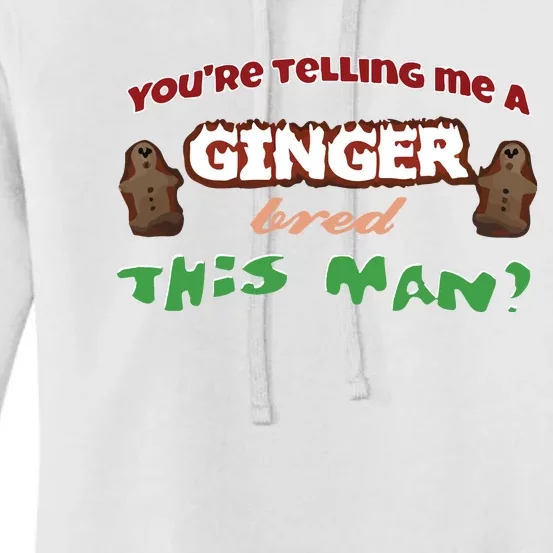 Youre Telling Me A Ginger Bred This Man Women's Pullover Hoodie