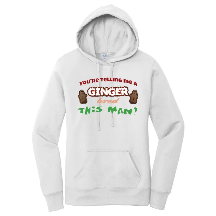 Youre Telling Me A Ginger Bred This Man Women's Pullover Hoodie