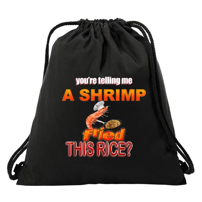 You’Re Telling Me A Shrimp Fried This Rice? Funny Dank Meme Drawstring Bag