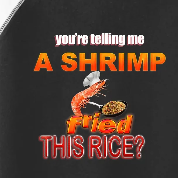 You’Re Telling Me A Shrimp Fried This Rice? Funny Dank Meme Toddler Fine Jersey T-Shirt