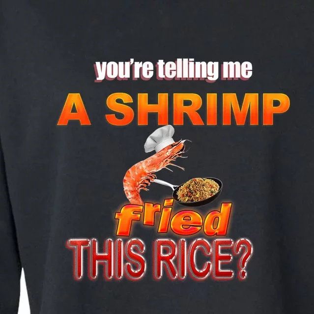 You’Re Telling Me A Shrimp Fried This Rice? Funny Dank Meme Cropped Pullover Crew