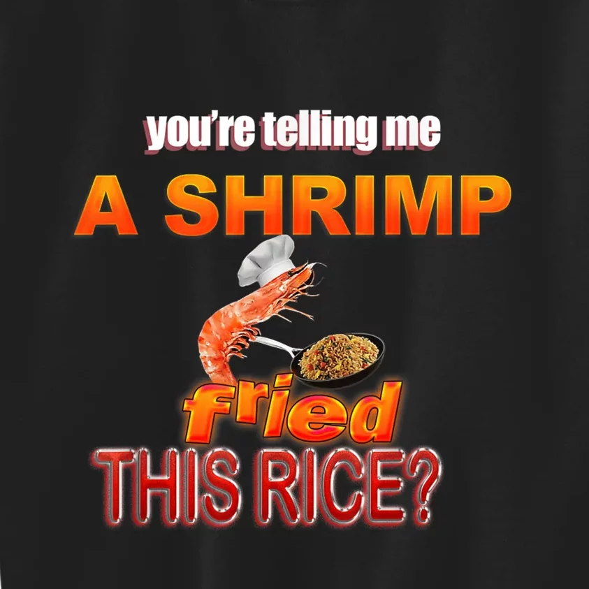 You’Re Telling Me A Shrimp Fried This Rice? Funny Dank Meme Kids Sweatshirt