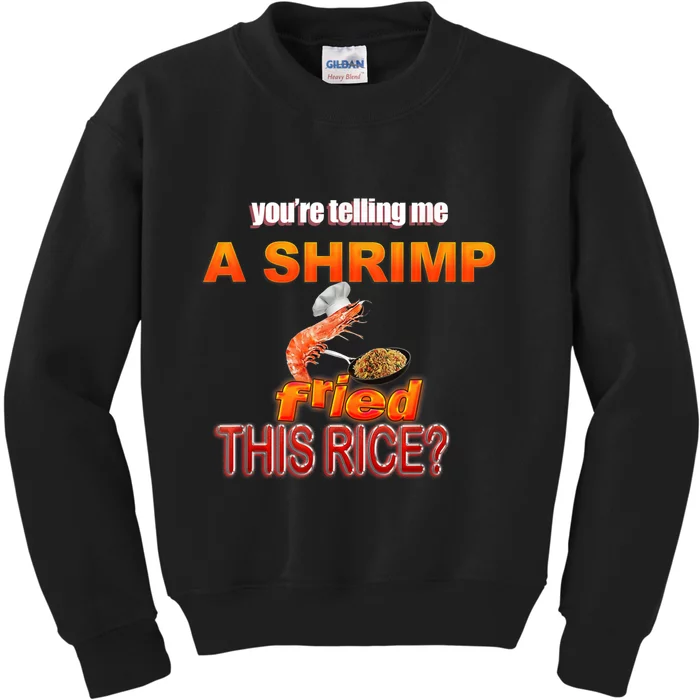 You’Re Telling Me A Shrimp Fried This Rice? Funny Dank Meme Kids Sweatshirt