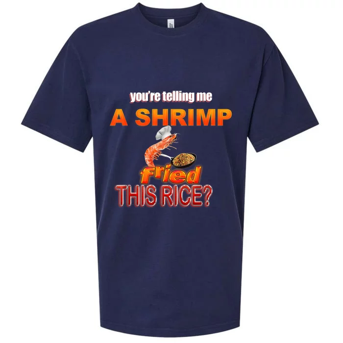 You’Re Telling Me A Shrimp Fried This Rice? Funny Dank Meme Sueded Cloud Jersey T-Shirt