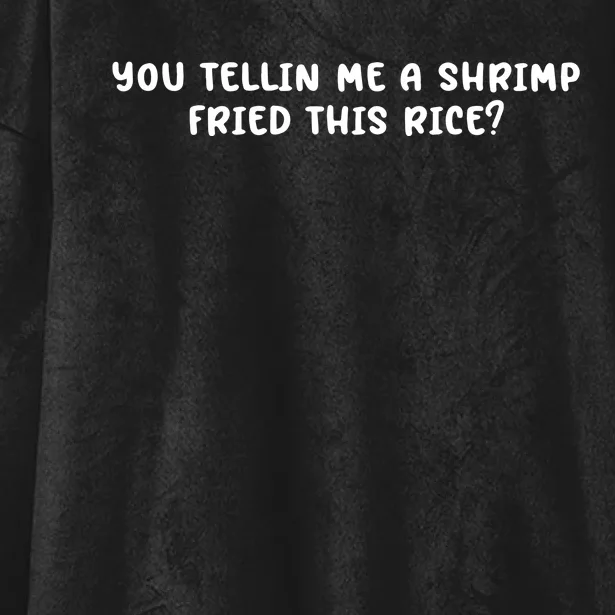 You Tellin Me A Shrimp Fried This Rice Hooded Wearable Blanket