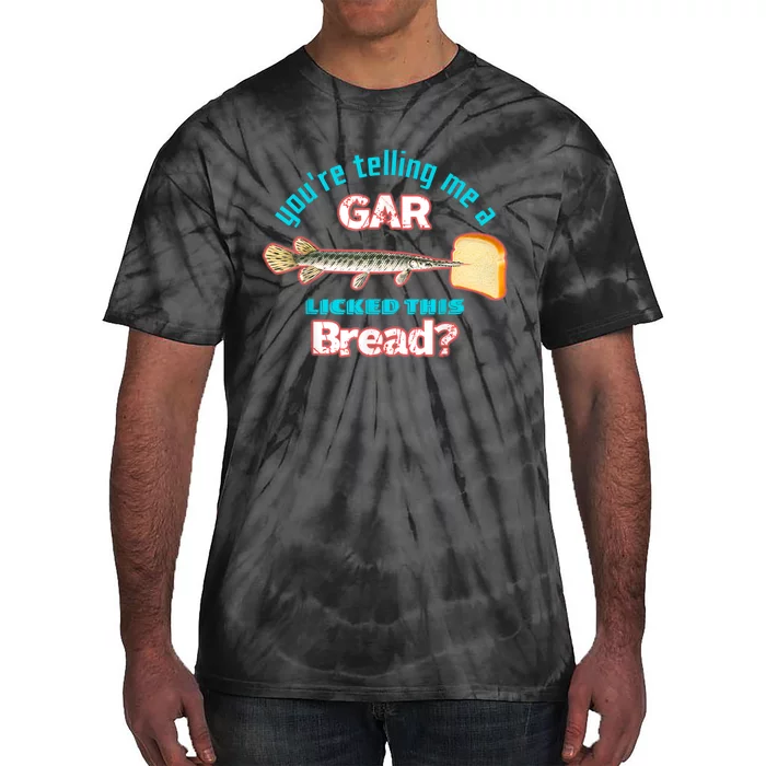 Youre Telling Me A Gar Licked This Bread Tie-Dye T-Shirt