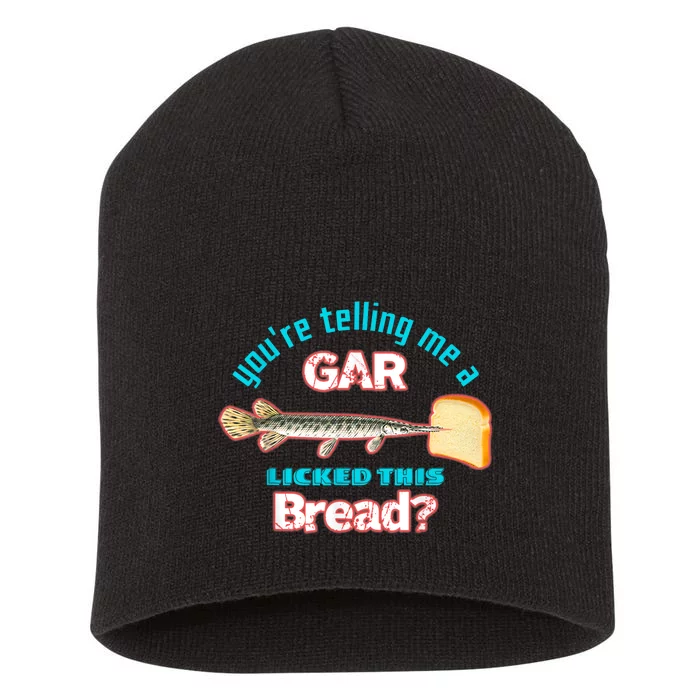 Youre Telling Me A Gar Licked This Bread Short Acrylic Beanie