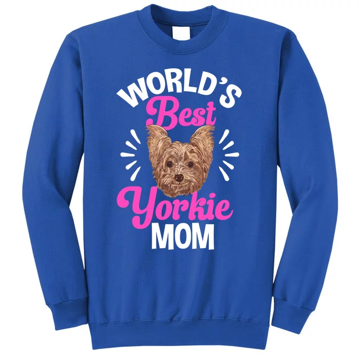 Yorkshire Terrier Mom Worlds Best Yorkie Mom Mothers Day Meaningful Gift Tall Sweatshirt