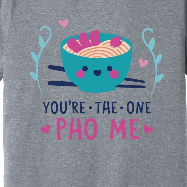 You're The One Pho Me Premium T-Shirt