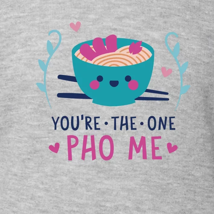 You're The One Pho Me Toddler Sweatshirt