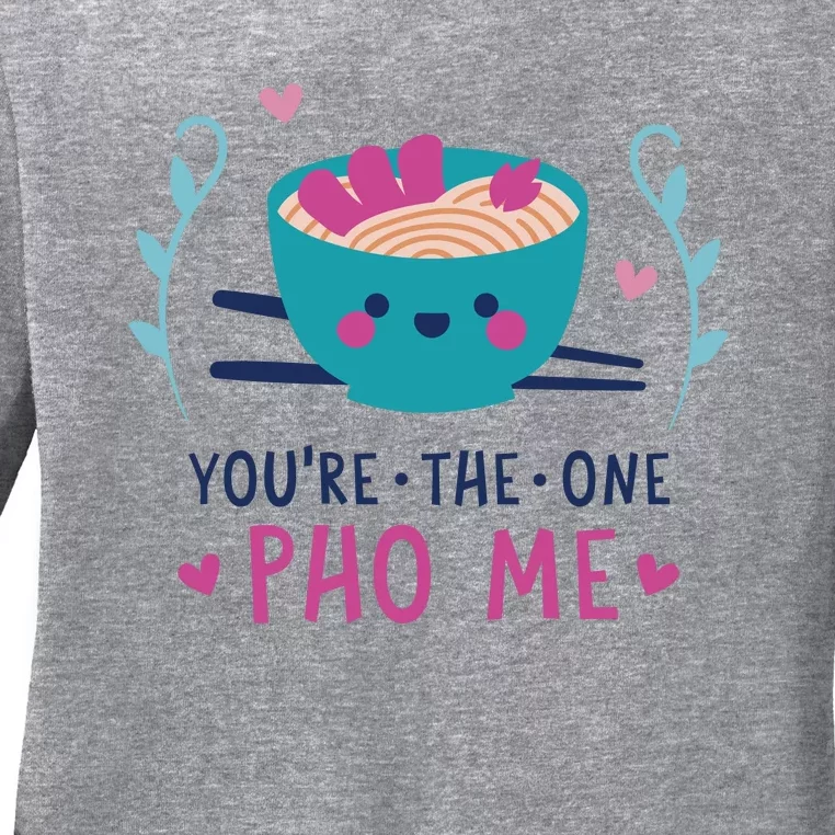 You're The One Pho Me Ladies Long Sleeve Shirt