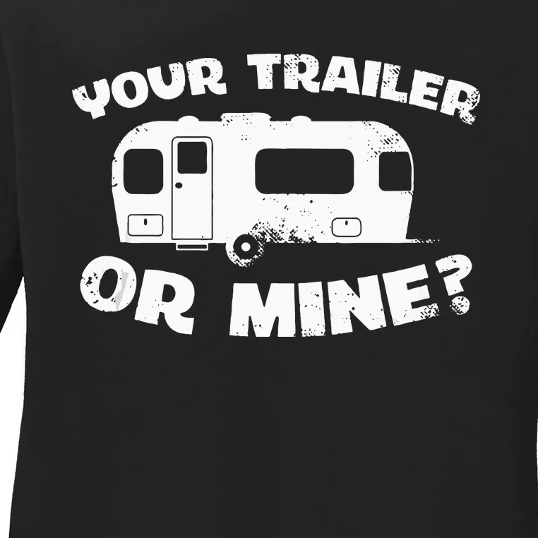 Your Trailer Or Mine Funny Redneck Mobile Home Park America Ladies Long Sleeve Shirt