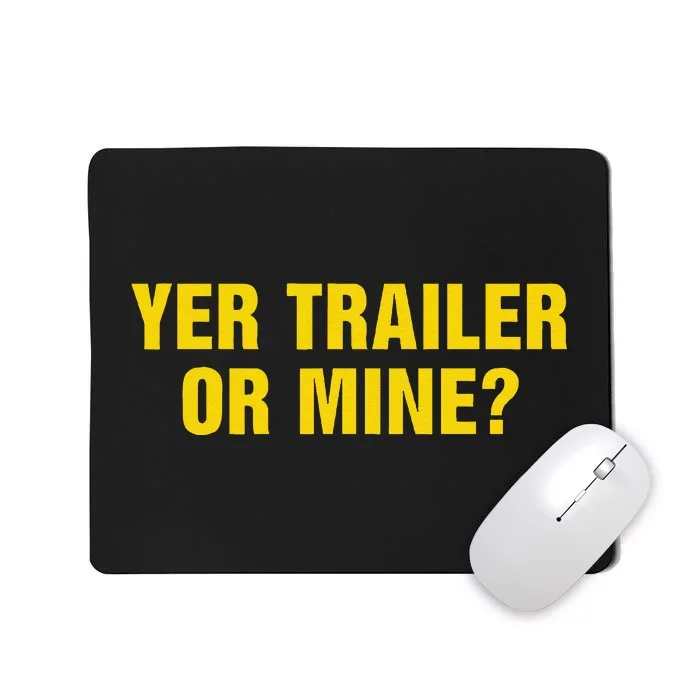 Yer Trailer Or Mine Mousepad