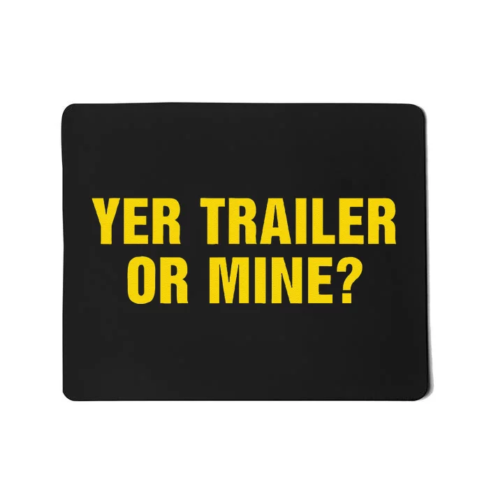 Yer Trailer Or Mine Mousepad