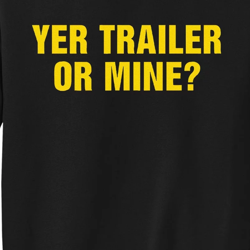 Yer Trailer Or Mine Tall Sweatshirt